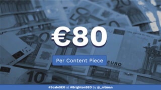 #ScaleSEO at #BrightonSEO by @_nitman
Per Content Piece
€80
 