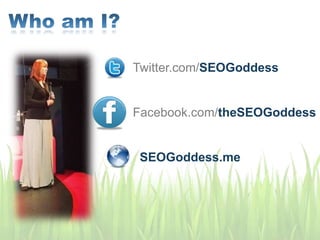 Twitter.com/SEOGoddess
Facebook.com/theSEOGoddess
SEOGoddess.me
 