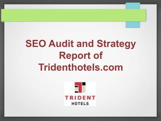 SEO Audit and Strategy
Report of
Tridenthotels.com
 