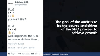 #seoaudits at #smxl19 by @aleyda from @orainti
The goal of the audit is to
be the source and driver  
of the SEO process to
achieve growth
 