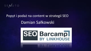 Popyt i podaż na content w strategii SEO
Damian Sałkowski
 