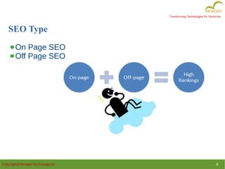 Copyright@NewgenTechnologyLtd. 8
Transforming Technologies for Tomorrow
SEO Type
On Page SEO
Off Page SEO
 