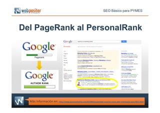 Del PageRank al PersonalRank
SEO Básico para PYMES
Más Información en: http://www.puromarketing.com/42/8863/autoridad-usuarios-como-pilar-estrategias-para-2011.html
 