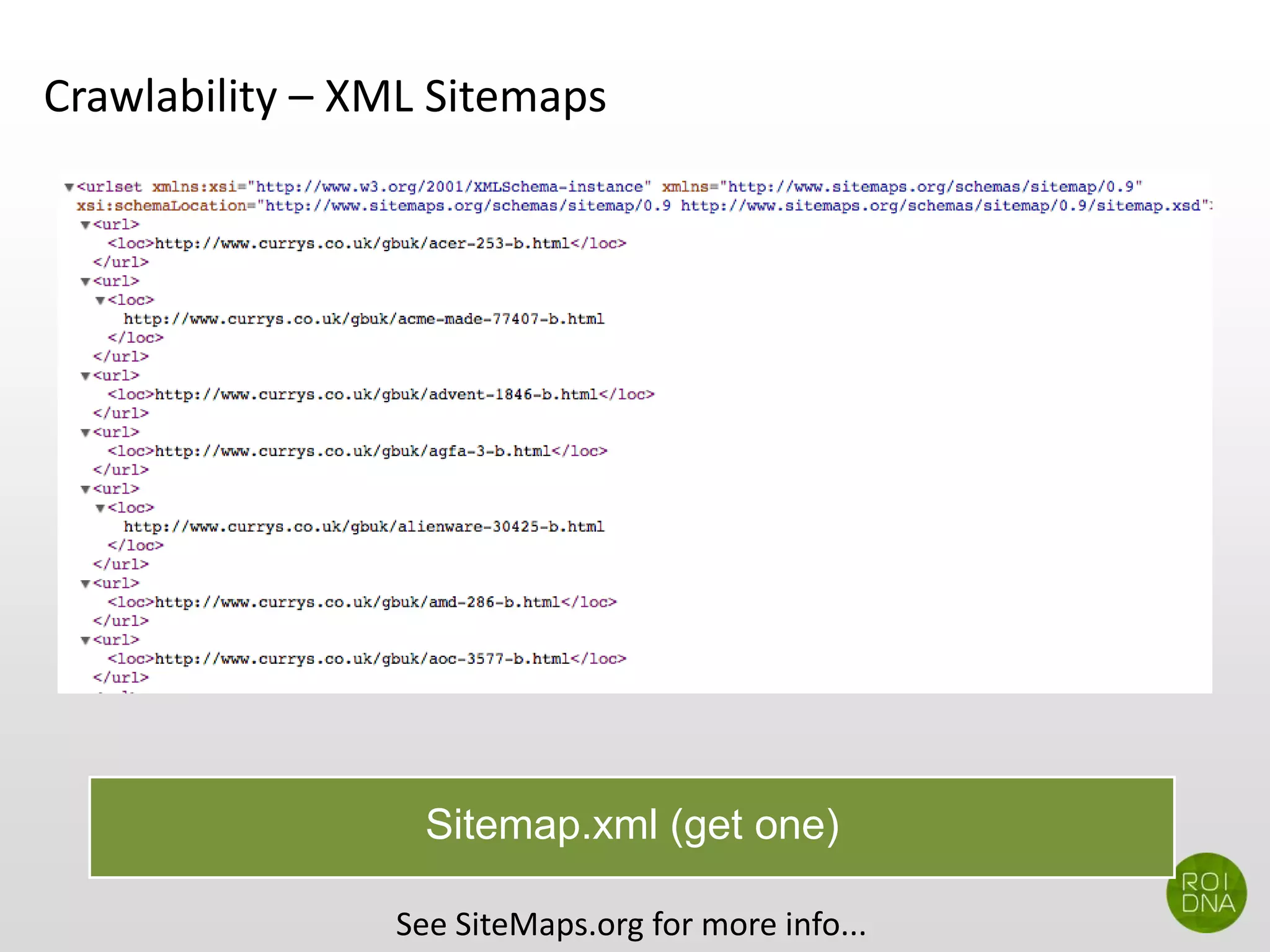 Crawlability – XML Sitemaps
Sitemap.xml (get one)
See SiteMaps.org for more info...
 