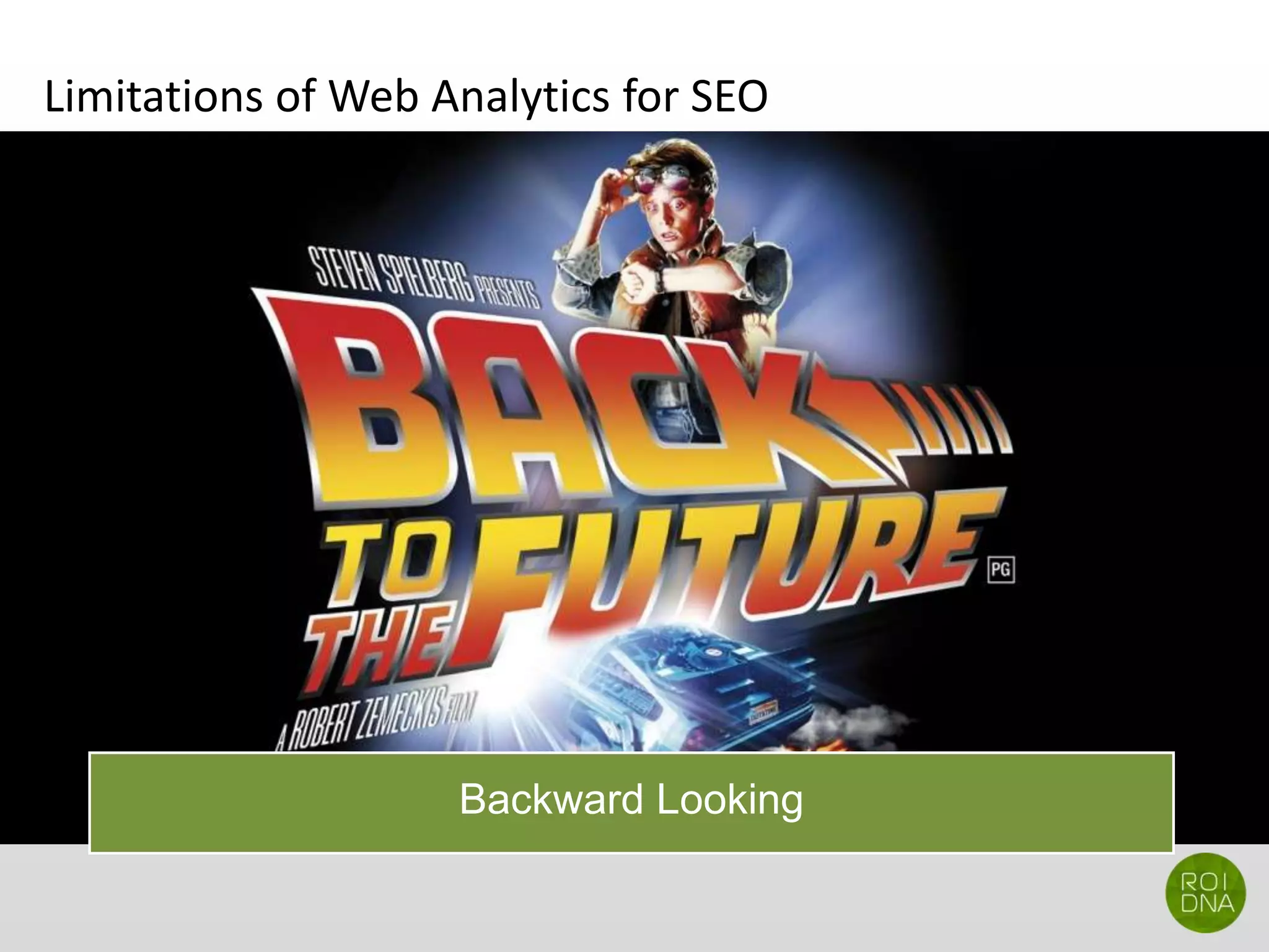 Limitations of Web Analytics for SEO
Backward Looking
 