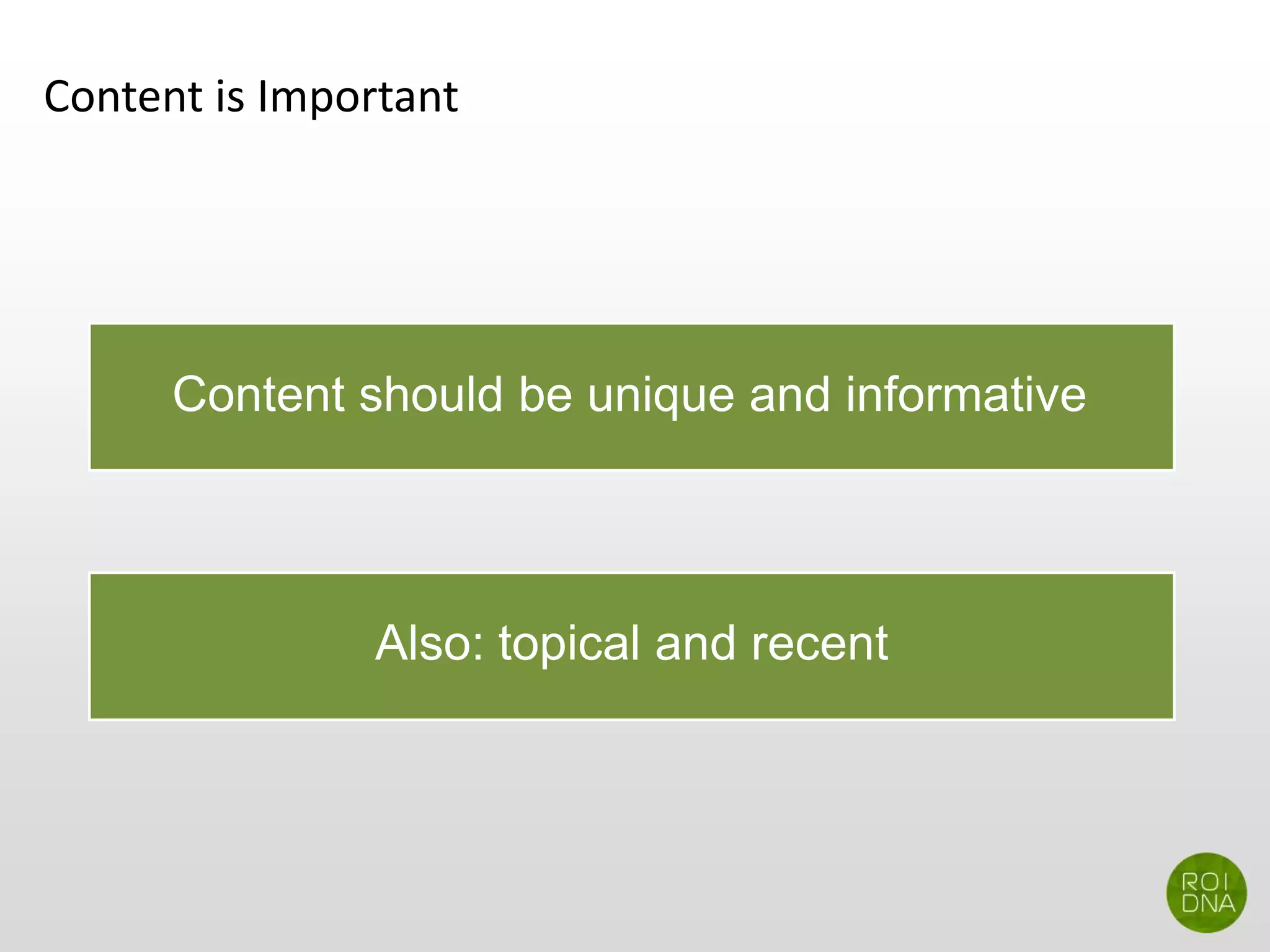 Content is Important
Content should be unique and informative
Also: topical and recent
 