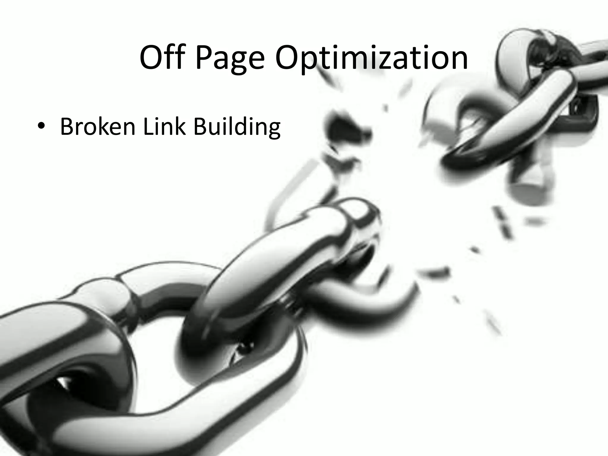 Off Page Optimization
• Broken Link Building
 