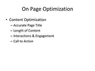 On Page Optimization
• Content Optimization
– Accurate Page Title
– Length of Content
– Interactions & Engagement
– Call to Action
 