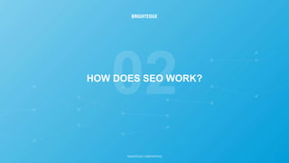 HOW DOES SEO WORK?
 