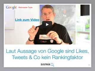 Laut Aussage von Google sind Likes,
Tweets & Co kein Rankingfaktor
50
Link zum Video
 