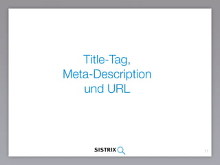 11
Title-Tag,  
Meta-Description
und URL
 