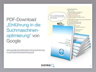 8
PDF-Download
„Einführung in die
Suchmaschinen-
optimierung“ von
Google
www.google.de/webmasters/docs/einfuehrung-
in-suc...