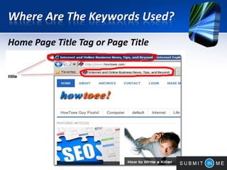 Where Are The Keywords Used?
Home Page Title Tag or Page Title
 