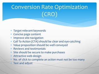  Target relevant keywords
 Concise page content
 Improve site navigation
 Call To Action (CTA) should be clear and eye...