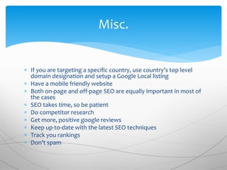  If you are targeting a specific country, use country’s top level
domain designation and setup a Google Local listing
 H...