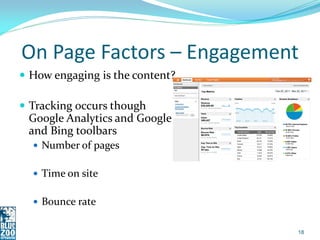 On Page Factors – Engagement
 How engaging is the content?

 Tracking occurs though
 Google Analytics and Google
 and Bi...