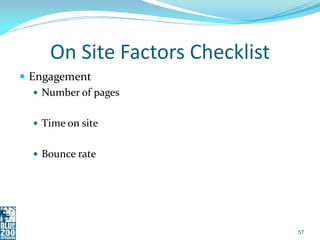 On Site Factors Checklist
 Engagement
    Number of pages


   Time on site


   Bounce rate




                     ...