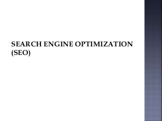 SEARCH ENGINE OPTIMIZATION
(SEO)
 