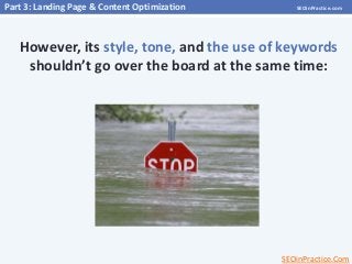 Part 3: Landing Page & Content Optimization

SEOinPractice.com

However, its style, tone, and the use of keywords
shouldn’...