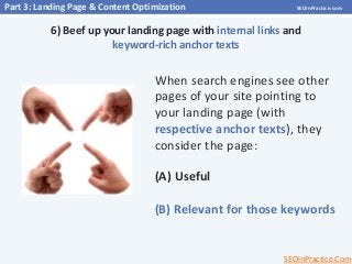 Part 3: Landing Page & Content Optimization

SEOinPractice.com

6) Beef up your landing page with internal links and
keywo...