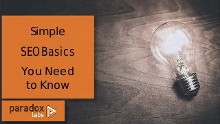 You Need
to Know
SEO Basics
Simple
 