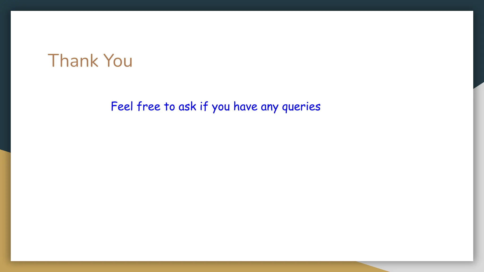 Thank You
Feel free to ask if you have any queries
 