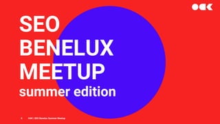 SEO
BENELUX
MEETUP
summer edition
0 OAK | SEO Benelux Summer Meetup
 