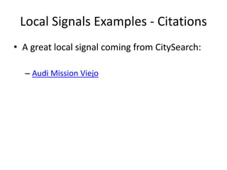 Local Signals Examples - Citations
• A great local signal coming from CitySearch:
– Audi Mission Viejo

 