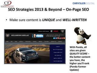 SEO Strategies 2013 & Beyond – On-Page SEO
• Make sure content is UNIQUE and WELL-WRITTEN

With Panda, all
sites are given
QUALITY SCORE –
the better content
you have, the
higher you’ll rank
(Panda Farmer
Update)

 