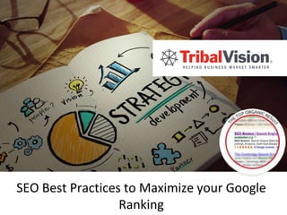 SEO Best Practices to Maximize your Google
Ranking
 