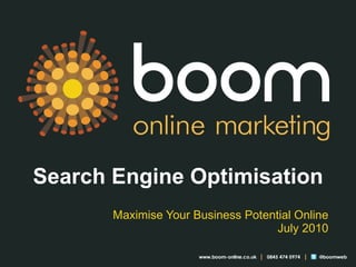 Search Engine Optimisation Maximise Your Business Potential Online July 2010 