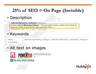 25% of SEO = On Page (Invisible)
• Description



• Keywords


• Alt text on images
 