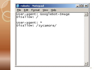 

Robots.txt works likes this:
◦ A robot wants to visit a Web site URL, say
http://www.example.com/welcome.html.
Before it does so, it firsts checks for
http://www.example.com/robots.txt, and
finds:
User-agent: *
Disallow: /

 The "User-agent: *" means this section applies
to all robots. The "Disallow: /" tells the robot
that it should not visit any pages on the site.

20

 
