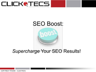 SEO Boost:
Supercharge Your SEO Results!
 