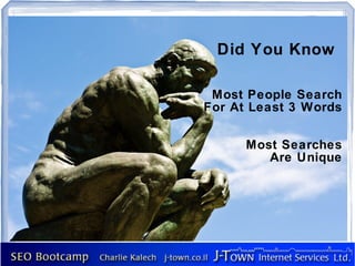 Did You Know

 Most People Search
For At Least 3 Words


      Most Searches
         Are Unique
 