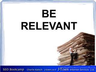 BE
RELEVANT
 
