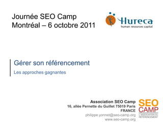 Journée SEO Camp Montréal – 6 octobre 2011 Gérer son référencement Les approches gagnantes 