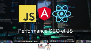 Performance SEO et JS
…
 