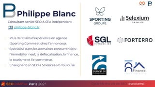 Paris 2021 #seocamp
Cycle Vis ma vie de SEO 3
Philippe Blanc
Consultant senior SEO & SEA indépendant
philippe-blanc.fr
Plu...