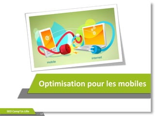 Optimisation pour les mobiles

SEO Camp’Us Lille

17

 