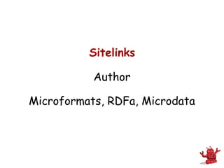 Sitelinks

           Author

Microformats, RDFa, Microdata
 