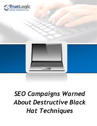 [INSERT IMAGE HERE]
SEO Campaigns Warned
About Destructive Black
Hat Techniques
 