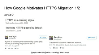 @aysunakarsu @searchdatalogy #seocamp
How Google Motivates HTTPS Migration 1/2
By SEO
 