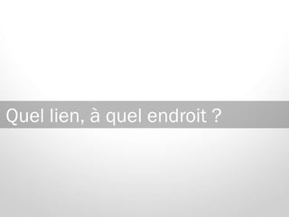 Quel lien, à quel endroit ?
 