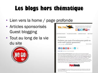 Les blogs hors thématique
• Lien vers la home / page profonde
• Articles sponsorisés
Guest blogging
• Tout au long de la vie
du site
 