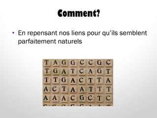Comment?
• En repensant nos liens pour qu’ils semblent
parfaitement naturels
 
