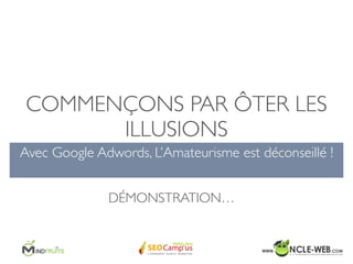 #Seocamp Paris 2015 Google Adwords: Domptez le et vous Convertirez ! 