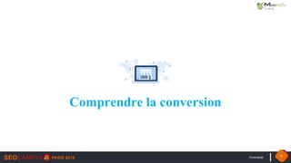 #seocamp 3
Comprendre la conversion
 