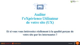 #seocamp 49
Auditer
l’eXpérience Utilisateur
de votre site (UX)
Et si vous vous intéressiez réellement à la qualité perçue de
votre site par les internautes ?
 