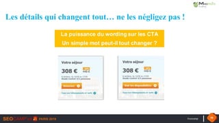 #seocamp 58
Les détails qui changent tout… ne les négligez pas !
La puissance du wording sur les CTA
Un simple mot peut-il tout changer ?
 